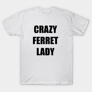 CRAZY FERRET LADY T-Shirt